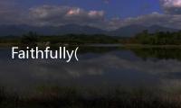 Faithfully(關(guān)于Faithfully簡(jiǎn)述)